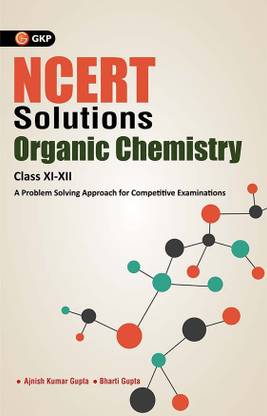 Ncert Solutions Organic Chemistry Class Xi-XII  - A Problem Solving Approach for Competitive Examinations 1 Edition