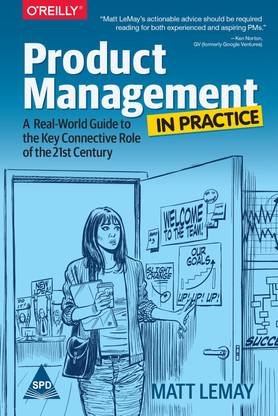 Product Management in Practice: A Real-World Guide to the Key Connective Role of the 21st Century (English, Paperback, Matt LeMay)
