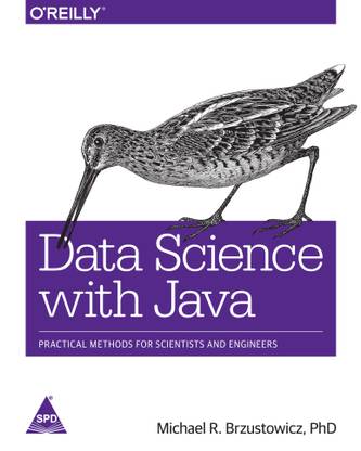 Data Science with Java; Practical Methods for Scientists and Engineers
