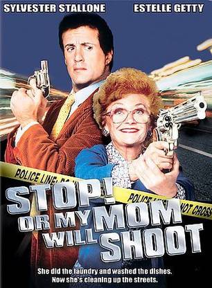 STOP! OR MY MOM WILL SHOOT