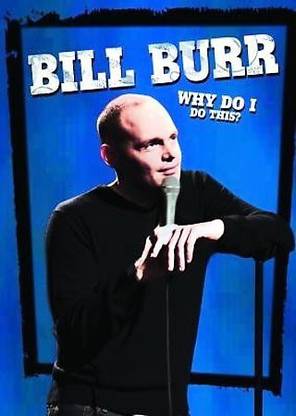 BILL BURR:WHY DO I DO THIS