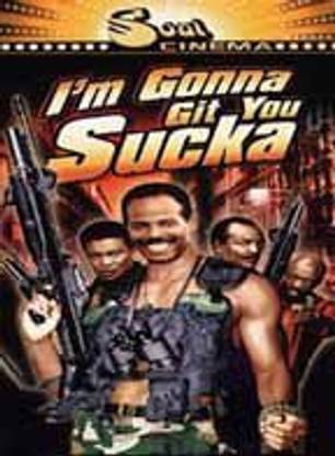I'M GONNA GIT YOU SUCKA
