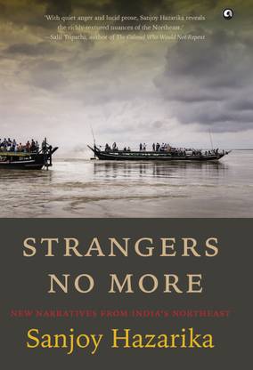 STRANGERS NO MORE  - New Narratives From IndiaÃ¢ÂÂs Northeast