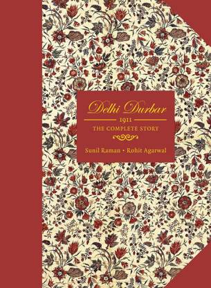 Delhi Durbar: 1911 the Complete Story