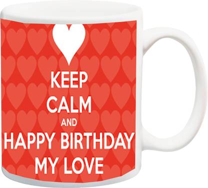 Me You Gift For Couple Husband Wife Boyfriend Girlfriend Lover On Birthday Keep Calm Happy Birthday My Love Iz17jpmu 846 Printed Ceramic Coffee Mug Price In India Buy Me You Gift For Couple