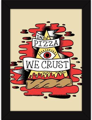 PW Funny Quotes With For Room and Table Decor - Gift For Pizza Lovers In Pizza We Crust Wall Poster 13*19 inches Matte Finish Paper Print