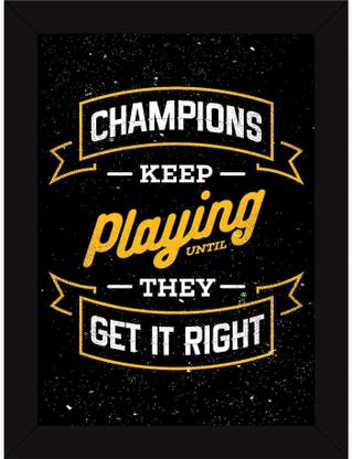 PW Best Motivational Inspirational Success Attitude Quotes on Life - Champions Play Until Right Wall Poster 13*19 inches Matte Finish Paper Print