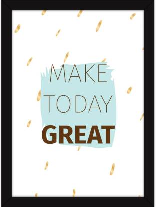 PW Motivational s For Office And - Inspiring Quotes - Make Today Great Wall Poster 13*19 inches Matte Finish Paper Print