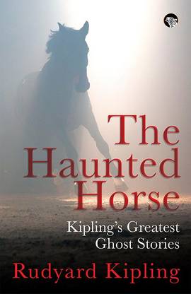 Haunted Horse-Kipling's Greatest Ghost Stories  - Kipling's Greatest Ghost Stories