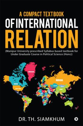 A Compact TextBook of International Relation  - (Manipur University prescribed Syllabus based textbook for Under Graduate Course in Political Science(Hons))