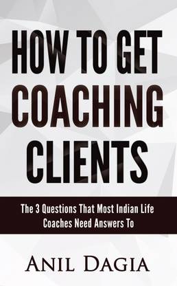 How To Get Coaching Clients  - The 3 Questions That Most Indian Life Coaches Need Answers To