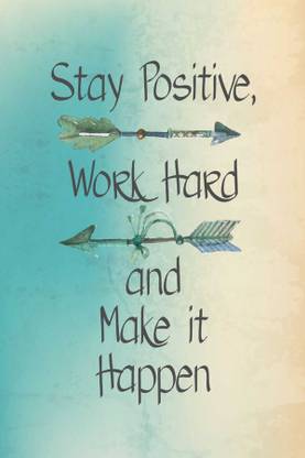 Stay Positive Work Hard and make it happen Fine Art Print