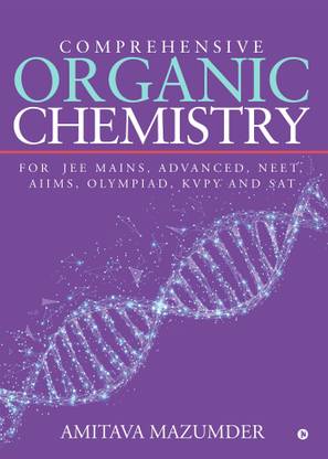 Comprehensive Organic Chemistry  - For JEE MAINS, ADVANCED, NEET, AIIMS, OLYMPIAD, KVPY and SAT