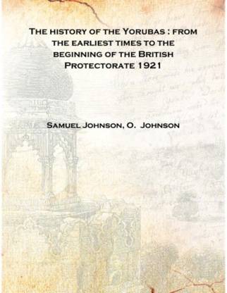 The history of the Yorubas : from the earliest times to the beginning of the British Protectorate 1921 [Hardcover]