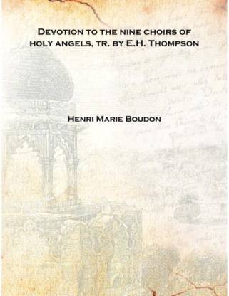 Devotion to the nine choirs of holy angels, tr. by E.H. Thompson 1869 [Hardcover]