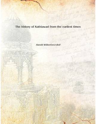 The history of Kathiawad from the earliest times 1916 [Hardcover]