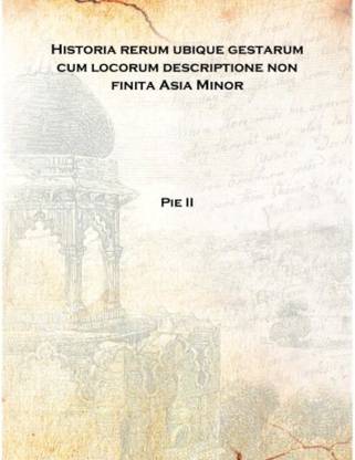 Historia rerum ubique gestarum cum locorum descriptione non finita Asia Minor 1477 [Hardcover]
