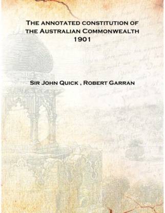 The annotated constitution of the Australian Commonwealth 1901 [Hardcover]