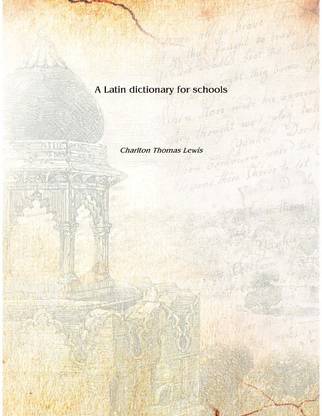 A Latin dictionary for schools [Hardcover]