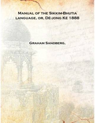 Manual of the Sikkim-Bhutia language, or, Dé-jong Ké 1888 [Hardcover]