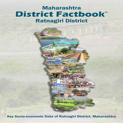 MAHARASHTRA DISTRICT FACTBOOK : RATNAGIRI DISTRICT  - Key Socio Economic Data of Ratnagiri District Maharashtra