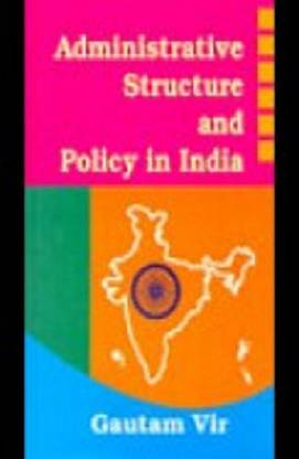 Administrative Structure and Policy in India