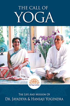 THE CALL OF YOGA : The Life And Mission Of Dr. Jayadeva & Hansaji Yogendra