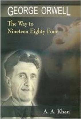 George Orwell the Way to Nineteen Eighty Four