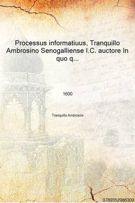 Processus informatiuus, Tranquillo Ambrosino Senogalliense I.C. auctore In quo quàm multa ad theoricam & praxim criminalium iudi