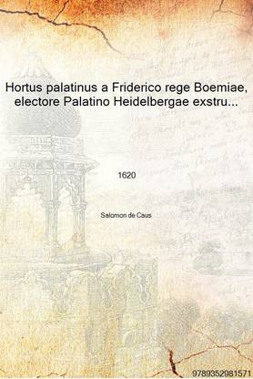 Hortus palatinus a Friderico rege Boemiae, electore Palatino Heidelbergae exstructus, Salomone de Caus, architecto 1620 [Hardcov