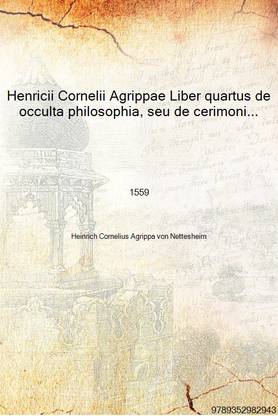 Henricii Cornelii Agrippae Liber quartus de occulta philosophia, seu de cerimonijs magicis. Cui accesserunt, Elementa magica Pet