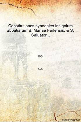 Constitutiones synodales insignium abbatiarum B. Mariae Farfensis, & S. Saluatoris Maioris. 1604 [Hardcover]