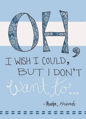 Phoebe Quotes - Friends Quotes - F.R.I.E.N.D.S. Poster for Home & Office Fine Art Print