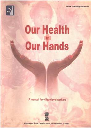 Our Health In Our Hands: A Manual For Village Level Workers
