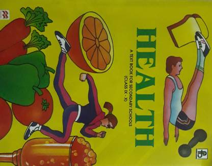 HEALTH : A TEXT BOOK FOR SECONDARY SCHOOLS CLASS IX-X