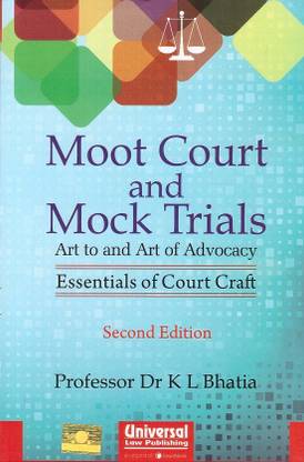 Universal's Moot Court and Mock Trials [Art to and Art of Advocacy] By Professor Dr. K L Bhatia