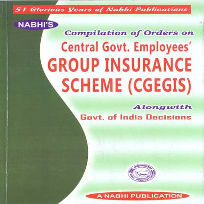 Compilation of Orders on Central Govt. Employees Group Insurance Scheme (CGEGIS) Alongwith Govt. of India Decisions