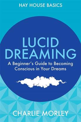 Lucid Dreaming  - A Beginner's Guide to Becoming Conscious in Your Dreams