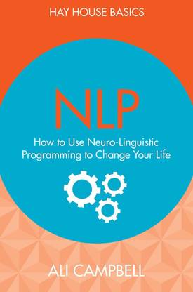 NLP  - How to Use Neuro - Linguistic Programming to Change Your Life