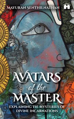 Avatars of the Master  - Explaining the Mysteries of Divine Incarnations