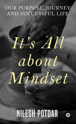 It’s All about Mindset  - Our Purpose, Journey and Successful Life