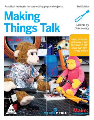 Make: Making Things Talk - Using Sensors, Networks, and Arduino to See, Hear, and Feel Your World, Third Edition