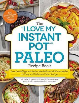 The I Love My Instant Pot(r) Paleo Recipe Book