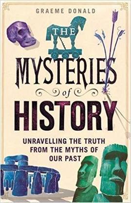 The Mysteries of History  - Unravelling the Truth from the Myths of Our Past