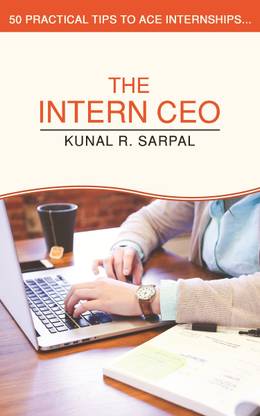 The Intern CEO  - 50 Practical Tips to Ace Internship