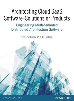 Architecting Cloud SaaS Software - Solutions or Products  - Engineering Multi-tenanted Distributed Architecture Software 1st  Edition