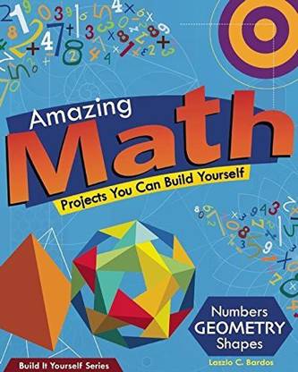Nomad Press Amazing Math Projects: Projects You Can Build Yourself (Build It Yourself)