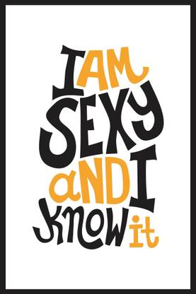 I Am Sexy Poster Without Frame 12 X 18 inch Fine Art Print