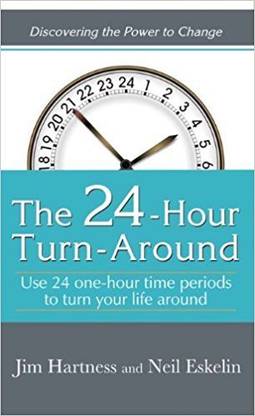 The 24 Hours Turn Around  - Use 24 One - Hour Time Periods to Turn Your Life Around