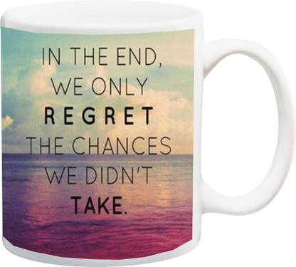 ME&YOU Motivational Inspirational Quotes (IZ17-VK-MU-0597) In The End We Only Regret Printed Ceramic Coffee Mug